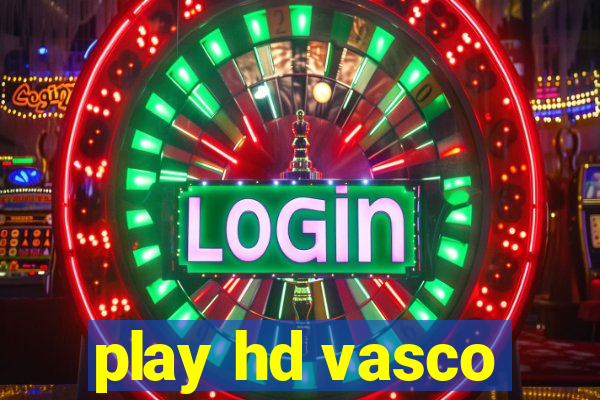 play hd vasco